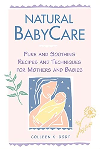 Natural BabyCare: Pure and Soothing Recipes and Techniques for Mothers and Babies