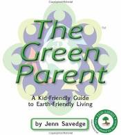 The Green Parent: A Kid-Friendly Guide to Environmentally-Friendly Living