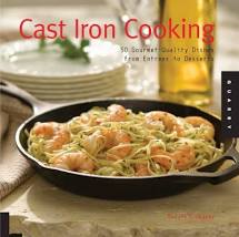 Cast Iron Cooking: 50 Gourmet Quality Dishes from Entrees to Desserts