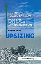 UpSizing: The Road to Zero Emissions: More Jobs, More Income and No Pollution, by Gunter Pauli