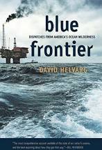 Blue Frontier: Dispatches from America's Ocean Wilderness, by David Helvarg