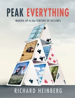 Peak Everything: Waking Up to the Century of Declines, by Richard Heinberg