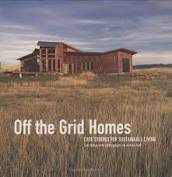 Off the Grid Homes: Case Studies for Sustainable Living, by Lori Ryker