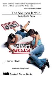 Stop Global Warming: The Solution is You! An Activist's Guide, by Laurie David
