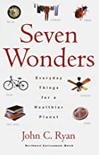 Seven Wonders: Everyday Things for a Healthier Planet, by John C. Ryan